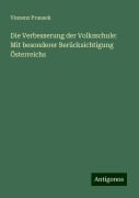 Die Verbesserung der Volksschule: Mit besonderer Berücksichtigung Österreichs - Vinzenz Prausek