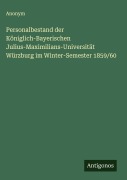 Cover-Bild zum Titel 'Personalbestand der Königlich-Bayerischen Julius-Maximilians-Universität Würzburg im Winter-Semester 1859/60' von 'Anonym'