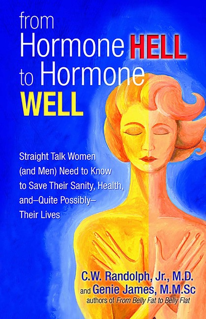 From Hormone Hell to Hormone Well - Genie James, C W Randolph