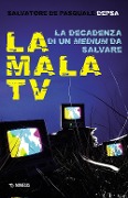 La mala TV. La decadenza di un medium da salvare - Salvatore «Depsa» de Pasquale