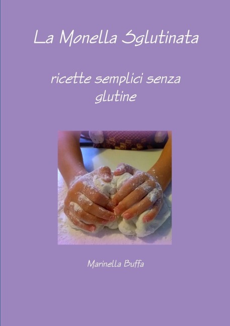 La Monella Sglutinata - ricette semplici senza glutine - Marinella Buffa