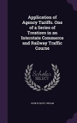 Cover-Bild zum Titel 'Application of Agency Tariffs. One of a Series of Treatises in an Interstate Commerce and Railway Traffic Course' von 'John Philpot Curran'