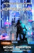 Cover-Bild zum Titel 'Kopfgeldjäger: Neonhorizont Buch Drei - Ein Cyberpunk-Thriller' von 'Michael Robertson'
