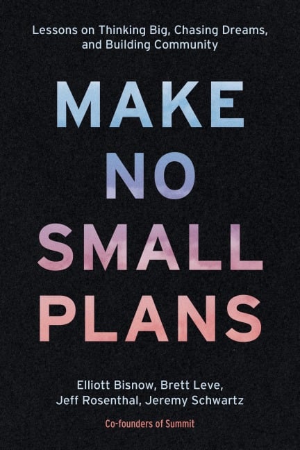 Make No Small Plans - Elliott Bisnow, Jeff Rosenthal, Brett Leve, Jeremy Schwartz