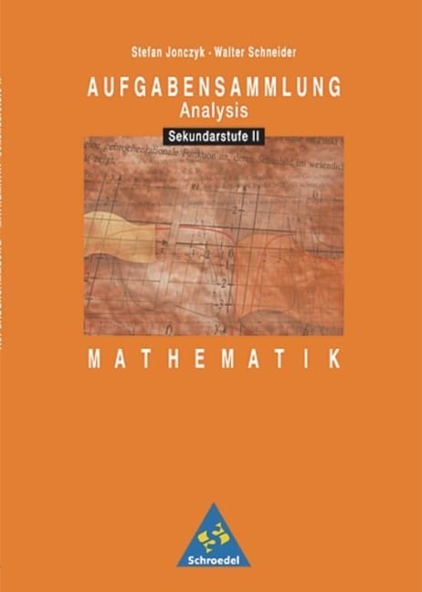 Aufgabensammlung Analysis. Mathematik für die Sekundarstufe II - Stefan Joncyk, Walter Schneider
