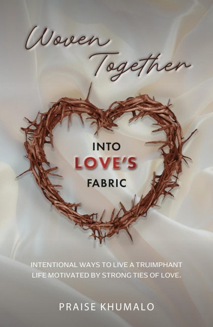 Woven Together into Love's Fabric - Praise Khumalo