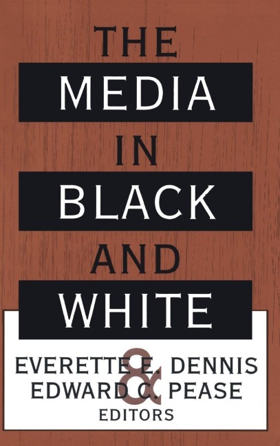 The Media in Black and White - Everette E. Dennis