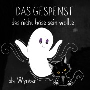 Cover-Bild zum Titel 'Das Gespenst das nicht böse sein wollte' von 'Isla Wynter'
