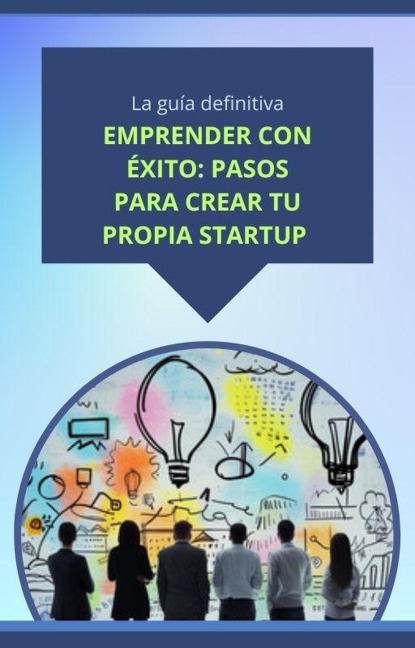 Emprender con éxito: pasos para crear tu propia startup - Alberto González
