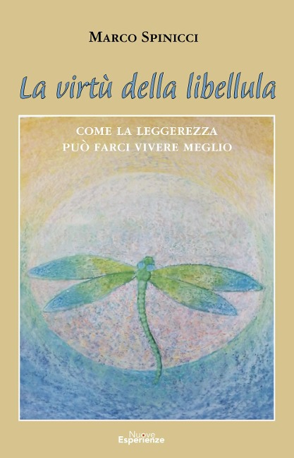 La virtù della libellula. Come la leggerezza può farci vivere meglio - Marco Spinicci