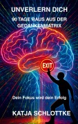 Unverlern dich 90 Tage raus aus der Gedankenmatrix - Katja Schlottke
