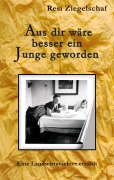 Cover-Bild zum Titel 'Aus dir wäre besser ein Junge geworden' von 'Resi Ziegelschaf'