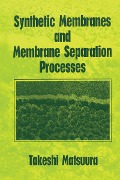 Cover-Bild zum Titel 'Synthetic Membranes and Membrane Separation Processes' von 'Takeshi Matsuura'