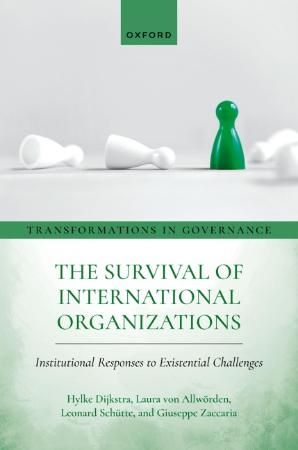 The Survival of International Organizations - Hylke Dijkstra, Leonard Schütte, Laura von Allwörden, Giuseppe Zaccaria