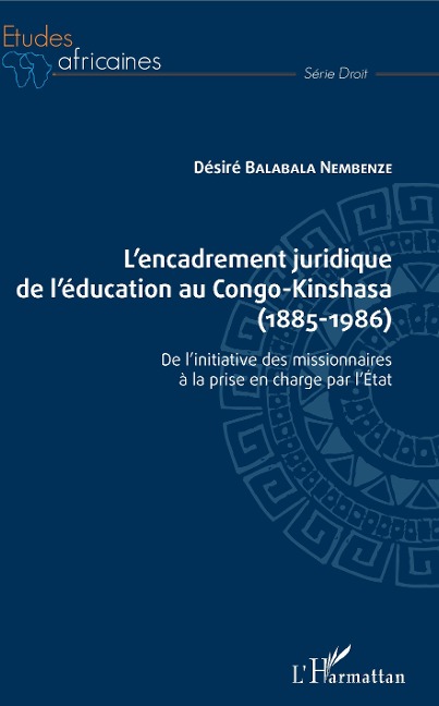 L'encadrement juridique de l'éducation au Congo-Kinshasa (1885-1986) - Balabala Nembenze