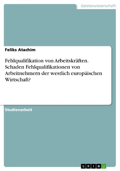 Fehlqualifikation von Arbeitskräften. Schaden Fehlqualifikationen von Arbeitnehmern der westlich europäischen Wirtschaft? - Feliks Atachim