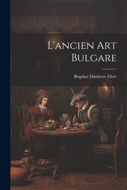 L'ancien art bulgare - Bogdan Dimitrov Filov