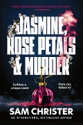 Jasmine, Rose Petals and Murder - Sam Christer
