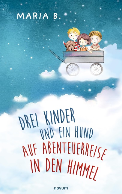 Drei Kinder und ein Hund auf Abenteuerreise in den Himmel - Maria B.