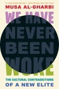Cover-Bild zum Titel 'We Have Never Been Woke' von 'Musa Al-Gharbi'