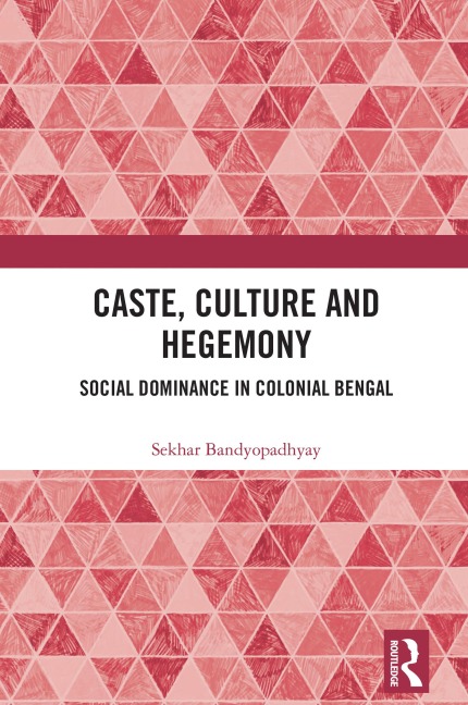 Caste, Culture and Hegemony - Sekhar Bandyopadhyay