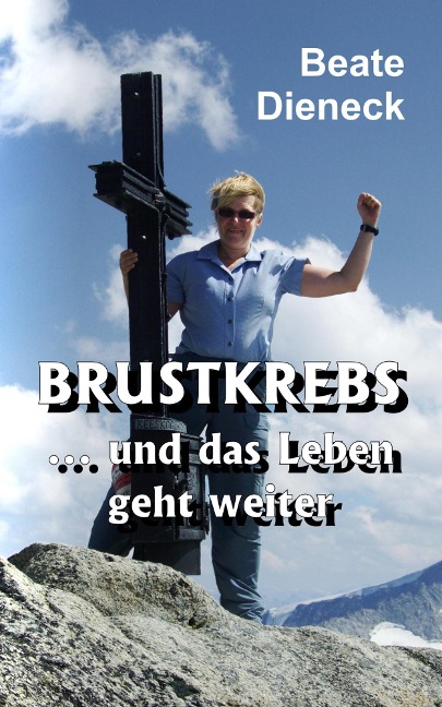 Brustkrebs ... und das Leben geht weiter - Beate Dieneck