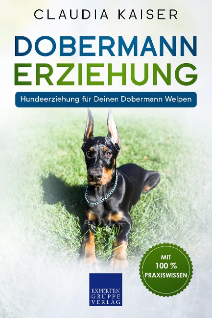 Dobermann Erziehung: Hundeerziehung für Deinen Dobermann Welpen - Claudia Kaiser