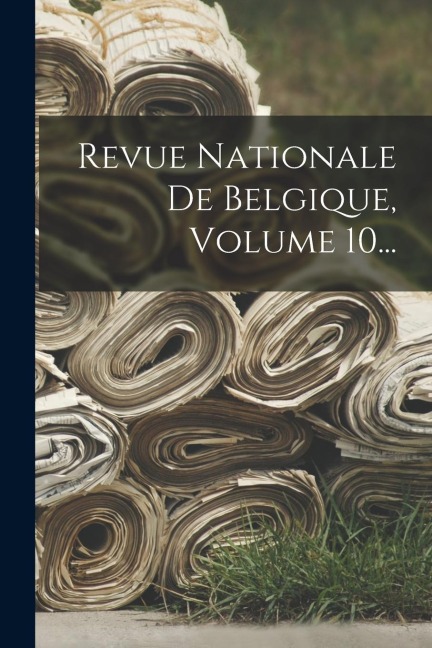 Revue Nationale De Belgique, Volume 10... - Anonymous