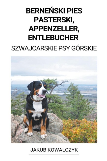 Berne¿ski Pies Pasterski, Appenzeller, Entlebucher (Szwajcarskie Psy Górskie) - Jakub Kowalczyk
