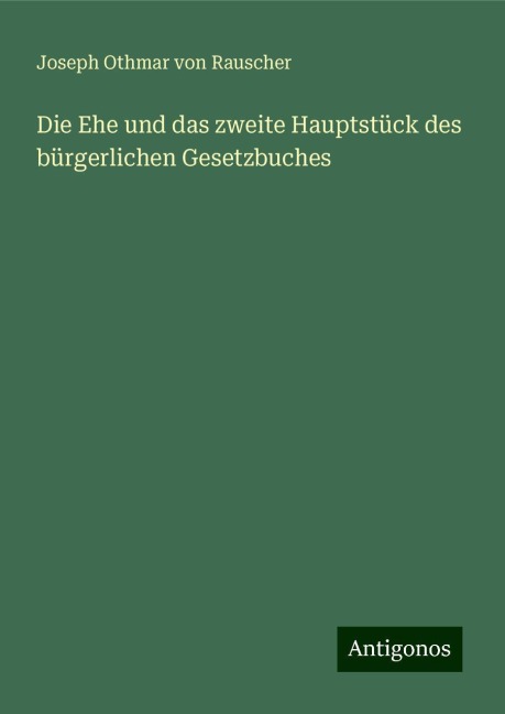 Die Ehe und das zweite Hauptstück des bürgerlichen Gesetzbuches - Joseph Othmar von Rauscher