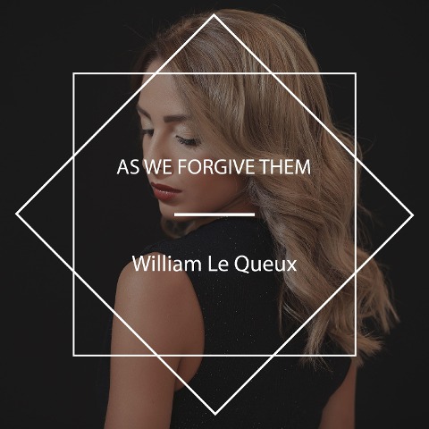 As We Forgive Them - William Le Queux