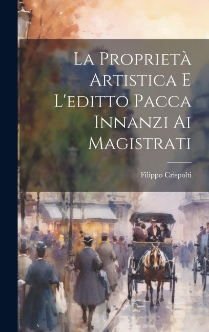 La Proprietà Artistica E L'editto Pacca Innanzi Ai Magistrati - Filippo Crispolti