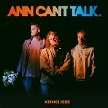 Ann Can't Talk: Keine Liebe - Ann Can't Talk