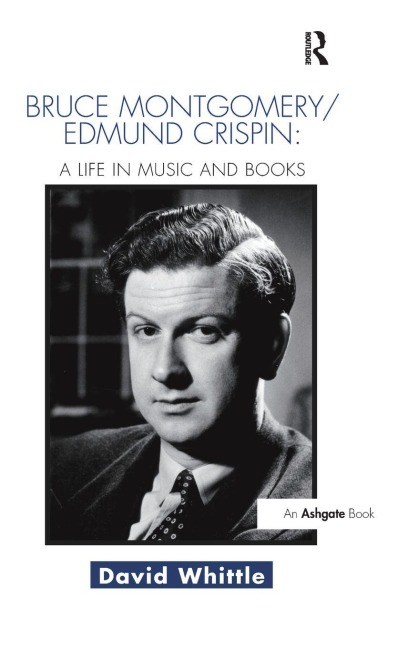 Bruce Montgomery/Edmund Crispin: A Life in Music and Books - David Whittle
