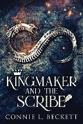 Kingmaker And The Scribe - Connie L. Beckett