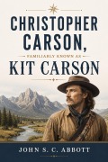Cover-Bild zum Titel 'Christopher Carson, Familiarly Known as Kit Carson' von 'John S. C. Abbott'