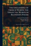 Cover-Bild zum Titel 'The Englishing of French Words; the Dialectal Words in Blunden's Poems' von 'Society For Pure English, Edmund Blunden, Robert Bridges'