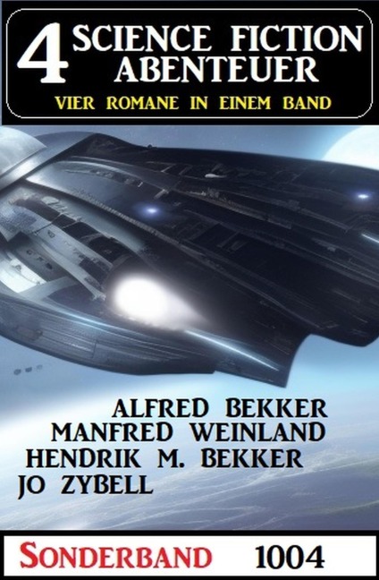 4 Science Fiction Abenteuer Sonderband 1004 - Alfred Bekker, Manfred Weinland, Jo Zybell, Hendrik M. Bekker