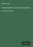 Cover-Bild zum Titel 'Stromaufwärts; Aus einem Frauenleben' von 'Angela Langer'