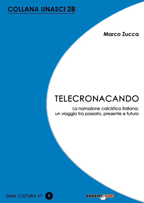 Telecronacando. La narrazione calcistica italiana: un viaggio tra passato, presente e futuro - Marco Zucca