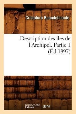 Description Des Îles de l'Archipel. Partie 1 (Éd.1897) - Cristoforo Buondelmonte