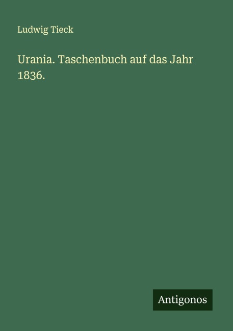 Urania. Taschenbuch auf das Jahr 1836. - Ludwig Tieck