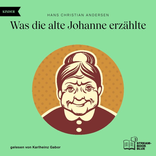 Was die alte Johanne erzählte - Hans Christian Andersen