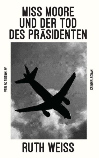 MISS MOORE UND DER TOD DES PRÄSIDENTEN - Ruth Weiss