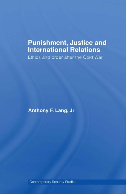 Punishment, Justice and International Relations - Anthony F. Lang Jr.