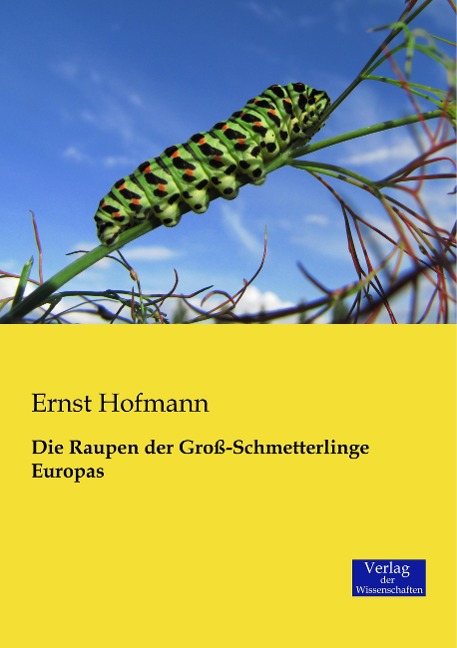 Die Raupen der Groß-Schmetterlinge Europas - Ernst Hofmann