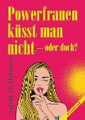 Cover-Bild zum Titel 'Powerfrauen küsst man nicht' von 'Astrid M. Helmers'