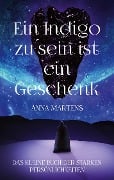 Ein Indigo zu sein ist ein Geschenk - Anna Martens