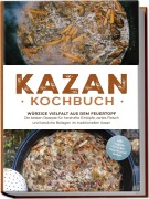 Cover-Bild zum Titel 'Kazan Kochbuch: Würzige Vielfalt aus dem Feuertopf - Die besten Rezepte für herzhafte Eintöpfe, zartes Fleisch und köstliche Beilagen im traditionellen Kasan - inkl. vegane Gerichte, Snacks und Soßen' von 'Alexander Krüger'