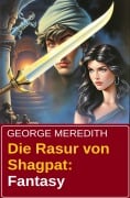 Die Rasur von Shagpat: Fantasy - George Meredith